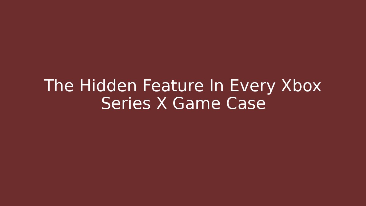 The Hidden Feature In Every Xbox Series X Game Case