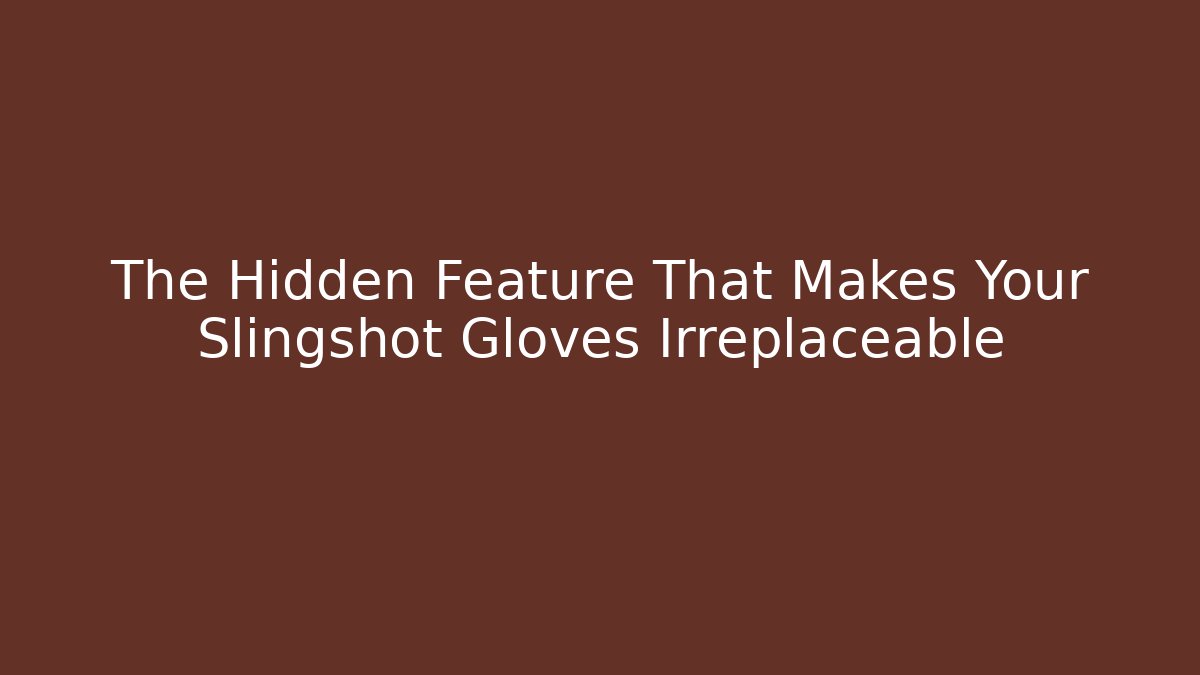 The Hidden Feature That Makes Your Slingshot Gloves Irreplaceable - Create More Assets