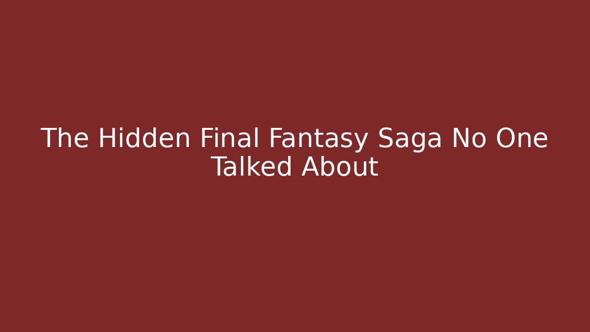 The Hidden Final Fantasy Saga No One Talked About - Create More Assets