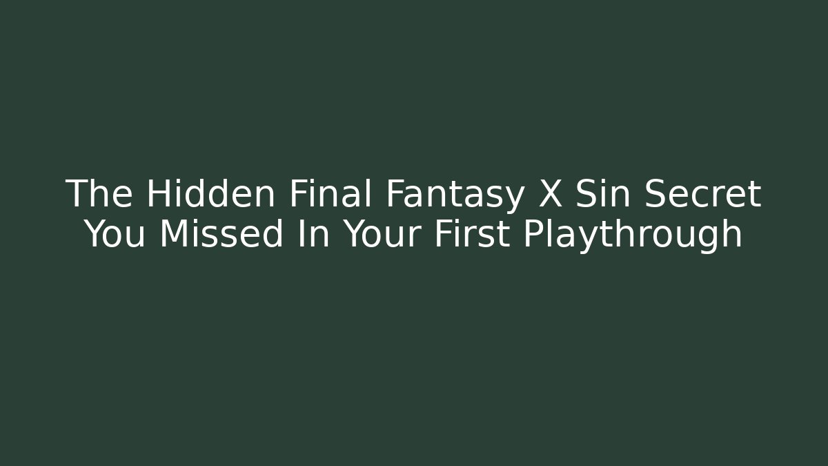 The Hidden Final Fantasy X Sin Secret You Missed In Your First Playthrough