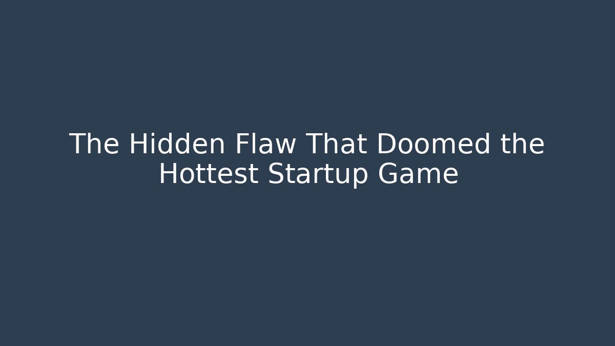 The Hidden Flaw That Doomed the Hottest Startup Game
