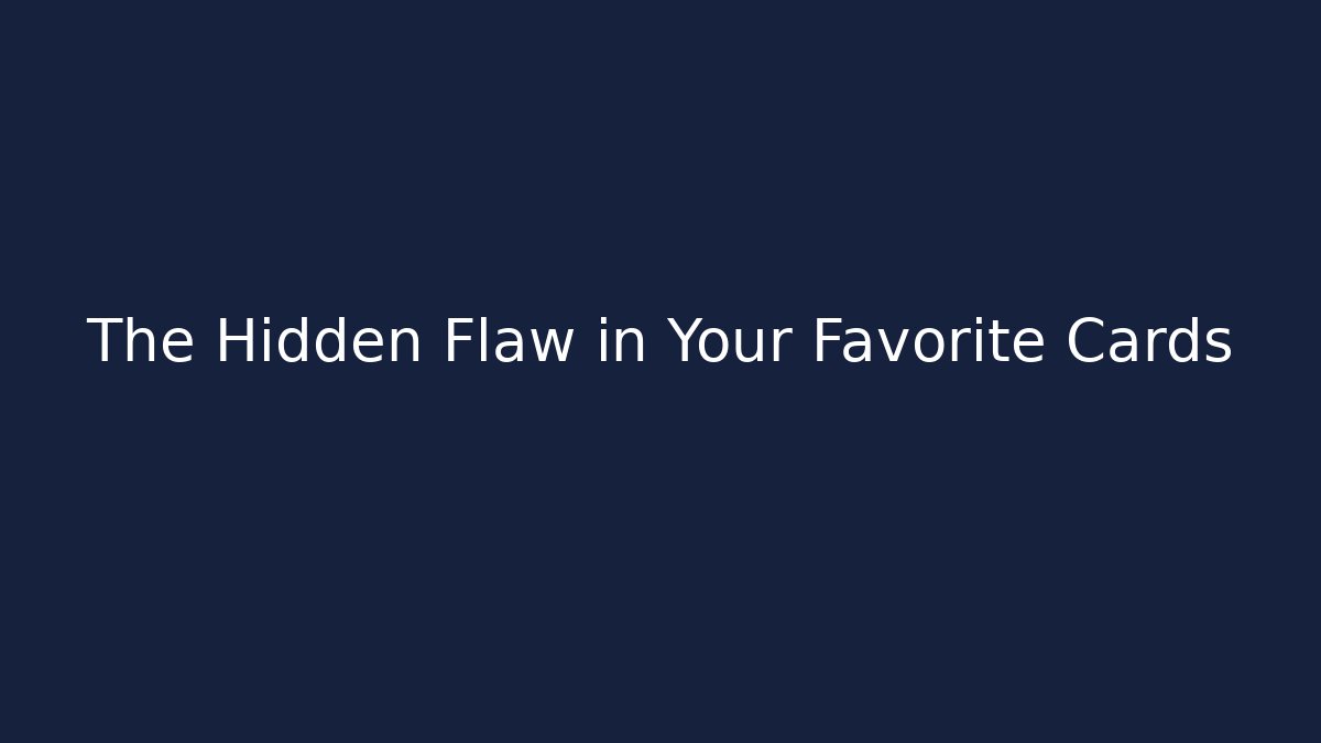 The Hidden Flaw in Your Favorite Cards