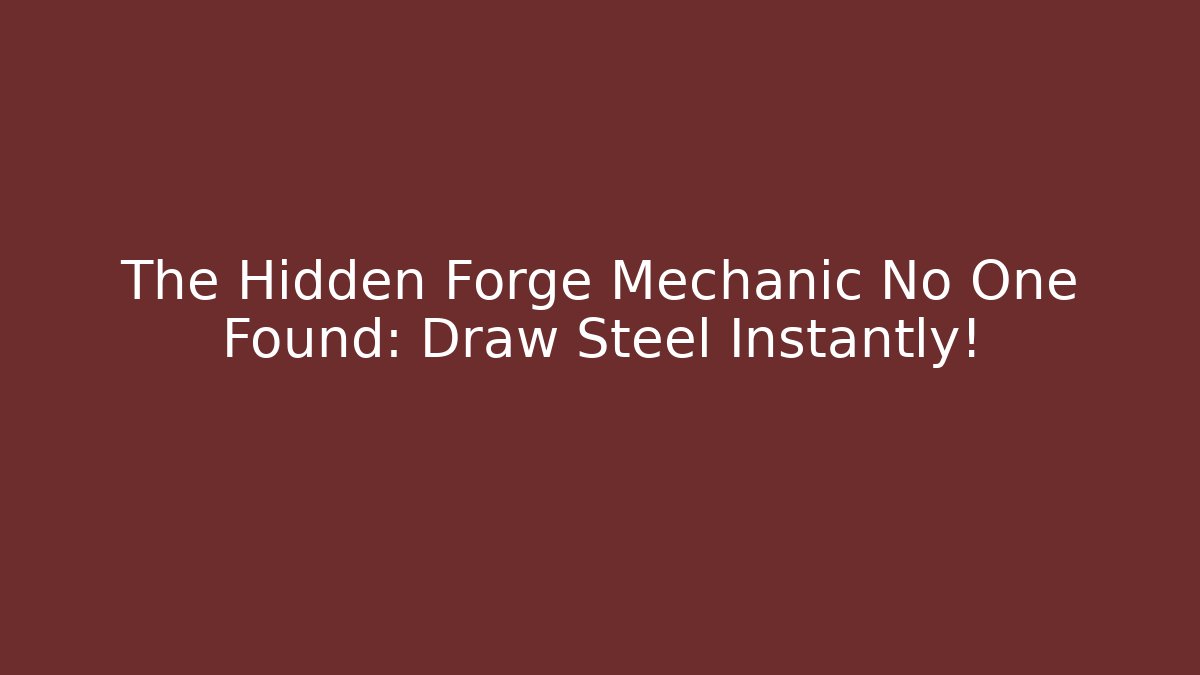 The Hidden Forge Mechanic No One Found: Draw Steel Instantly!