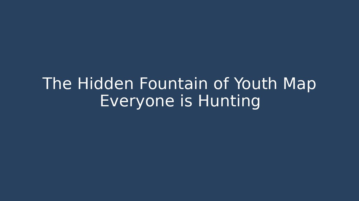 The Hidden Fountain of Youth Map Everyone is Hunting