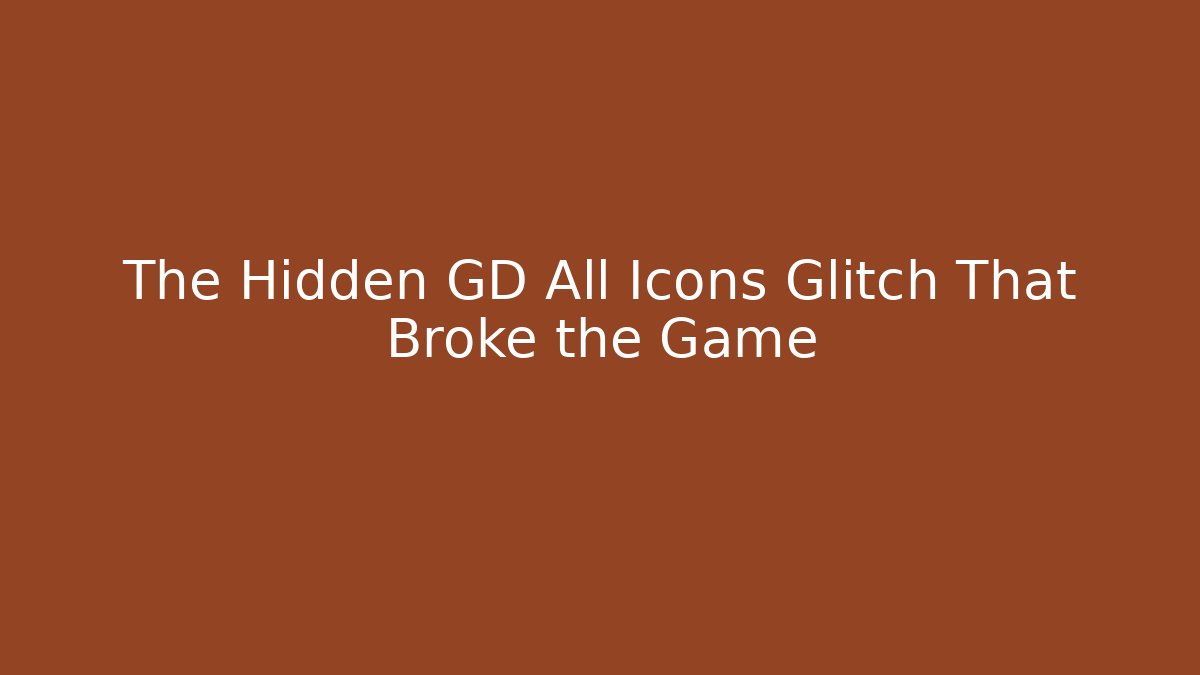 The Hidden GD All Icons Glitch That Broke the Game