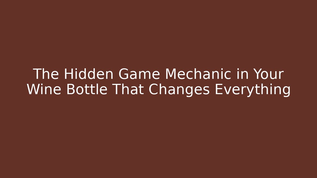 The Hidden Game Mechanic in Your Wine Bottle That Changes Everything - Create More Assets