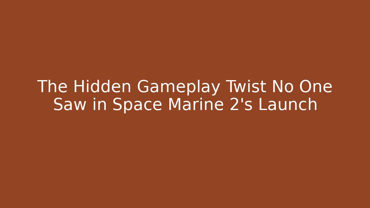 The Hidden Gameplay Twist No One Saw in Space Marine 2's Launch