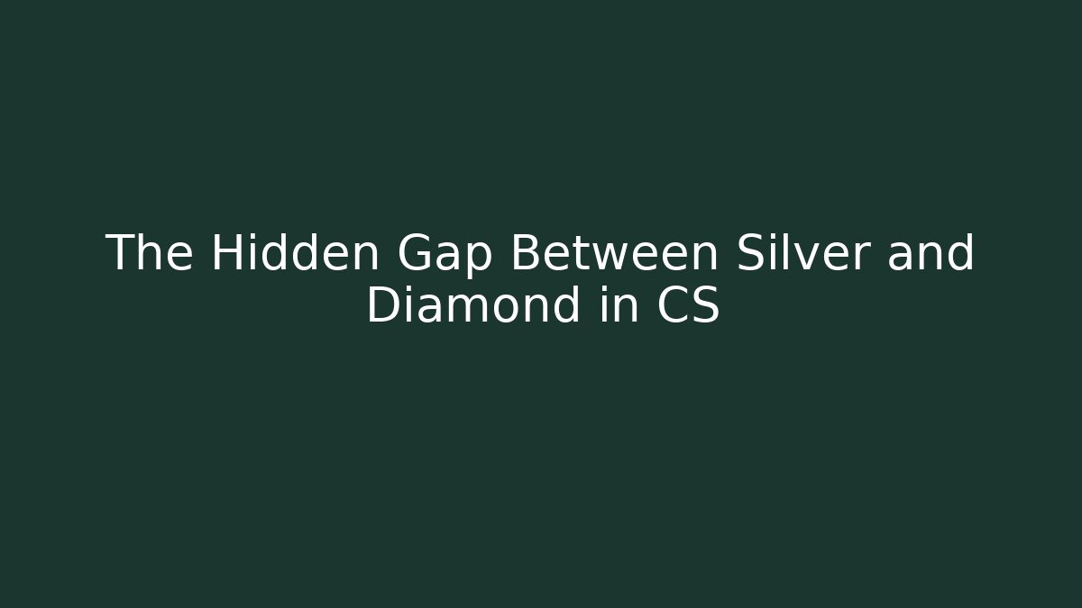 The Hidden Gap Between Silver and Diamond in CS