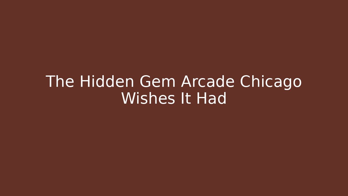 The Hidden Gem Arcade Chicago Wishes It Had