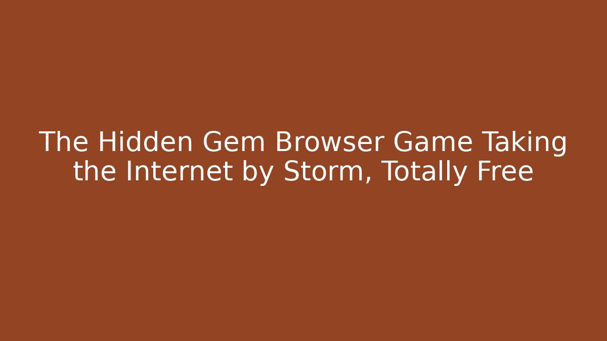 The Hidden Gem Browser Game Taking the Internet by Storm, Totally Free