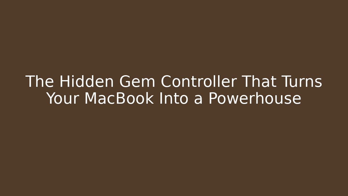 The Hidden Gem Controller That Turns Your MacBook Into a Powerhouse
