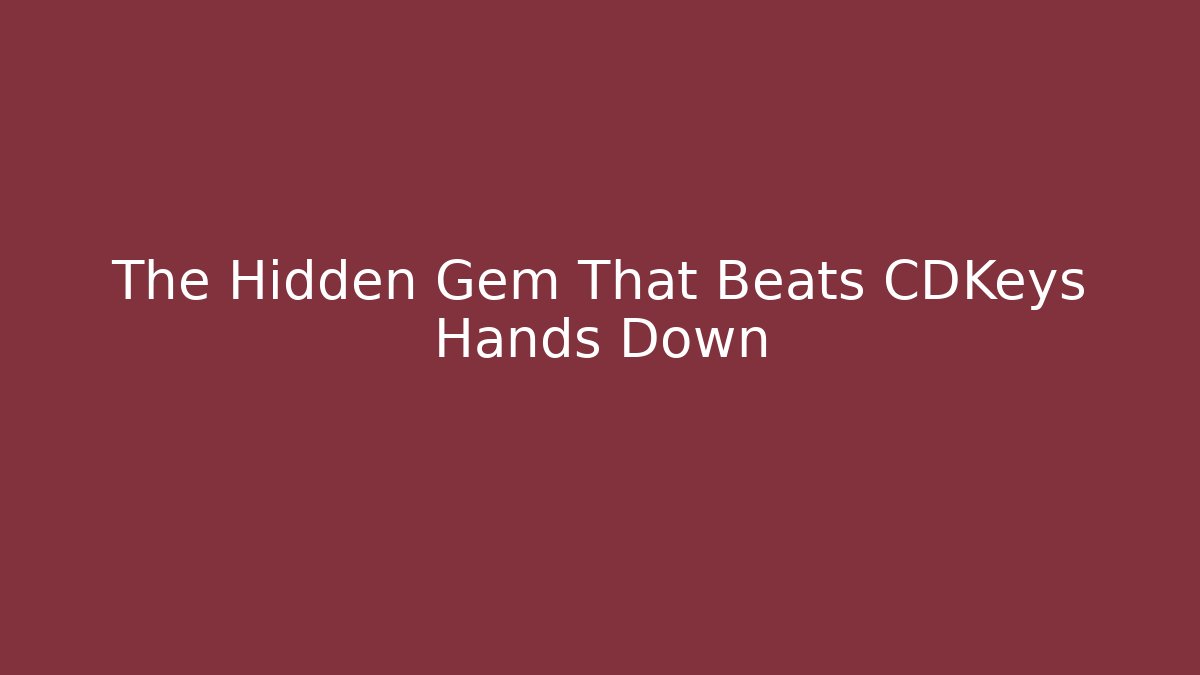 The Hidden Gem That Beats CDKeys Hands Down