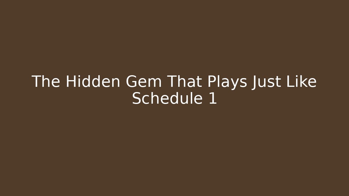 The Hidden Gem That Plays Just Like Schedule 1