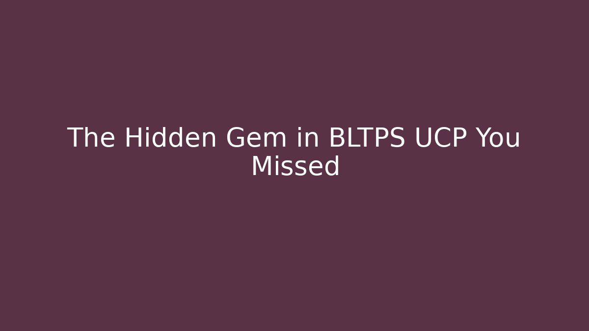 The Hidden Gem in BLTPS UCP You Missed