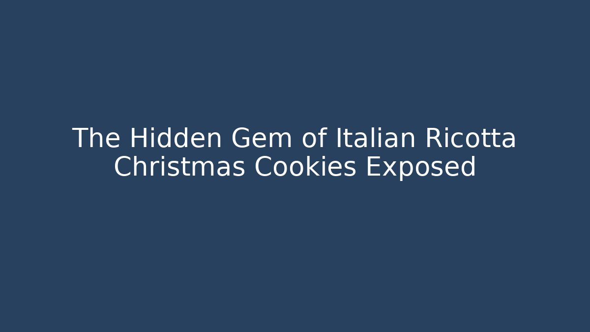 The Hidden Gem of Italian Ricotta Christmas Cookies Exposed