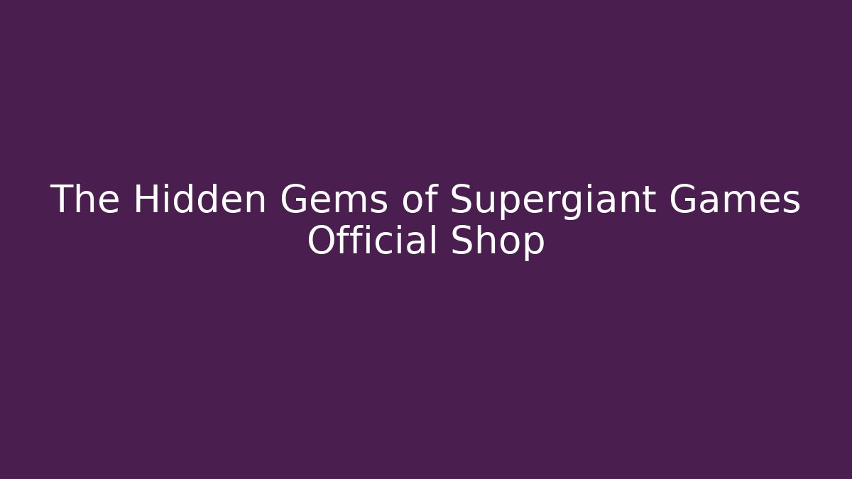 The Hidden Gems of Supergiant Games Official Shop