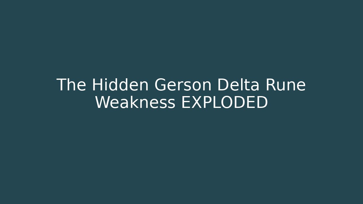 The Hidden Gerson Delta Rune Weakness EXPLODED - Create More Assets