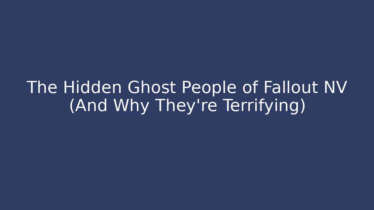 The Hidden Ghost People of Fallout NV (And Why They're Terrifying)