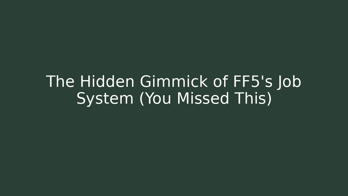 The Hidden Gimmick of FF5's Job System (You Missed This)