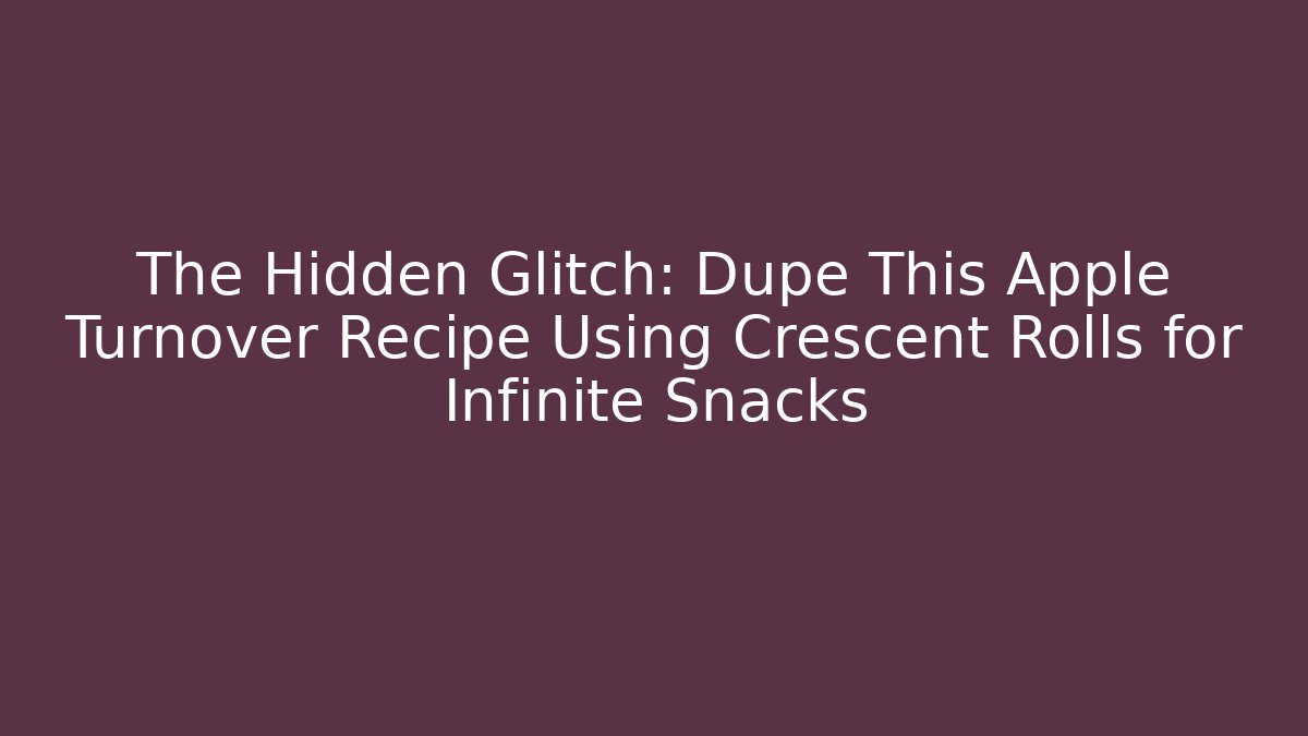 The Hidden Glitch: Dupe This Apple Turnover Recipe Using Crescent Rolls for Infinite Snacks