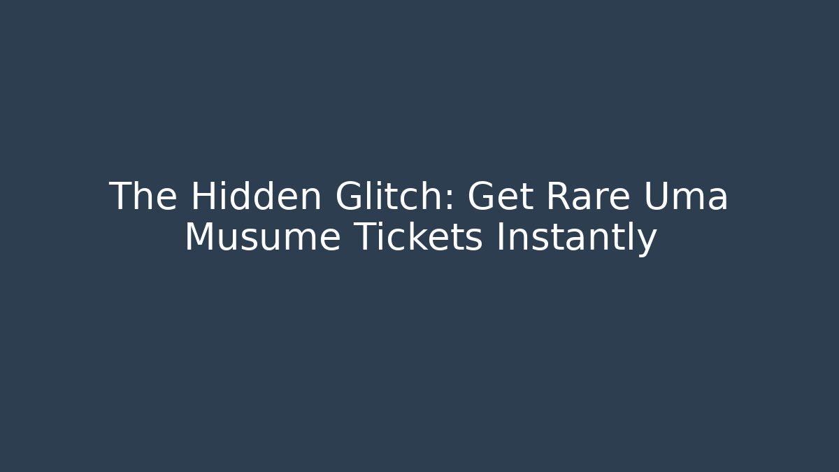 The Hidden Glitch: Get Rare Uma Musume Tickets Instantly