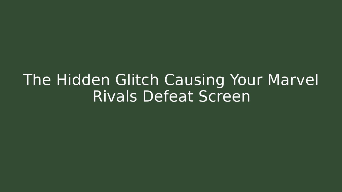 The Hidden Glitch Causing Your Marvel Rivals Defeat Screen