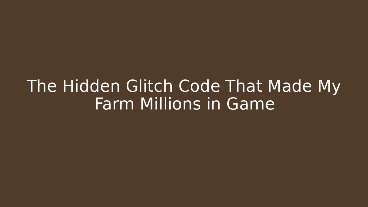 The Hidden Glitch Code That Made My Farm Millions in Game