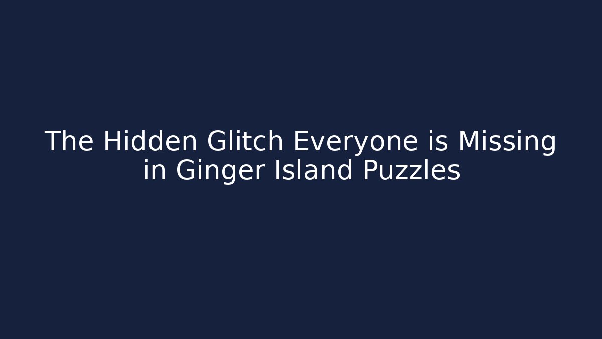 The Hidden Glitch Everyone is Missing in Ginger Island Puzzles