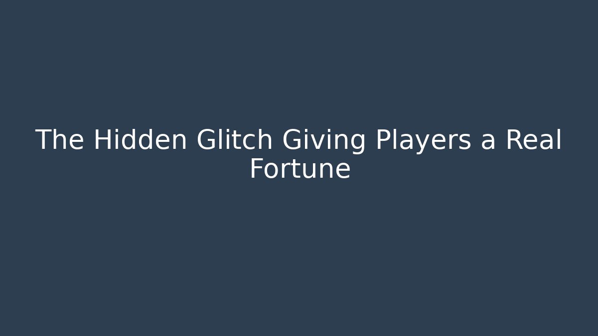 The Hidden Glitch Giving Players a Real Fortune