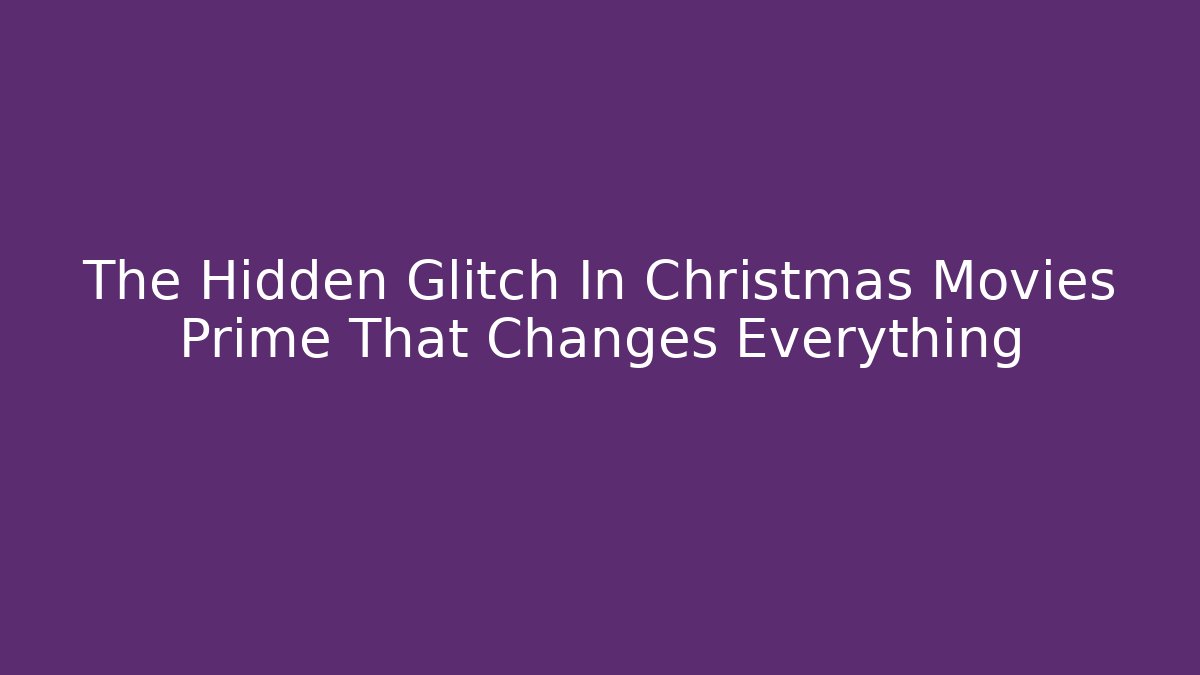 The Hidden Glitch In Christmas Movies Prime That Changes Everything