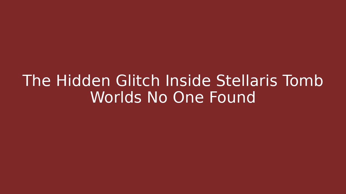 The Hidden Glitch Inside Stellaris Tomb Worlds No One Found