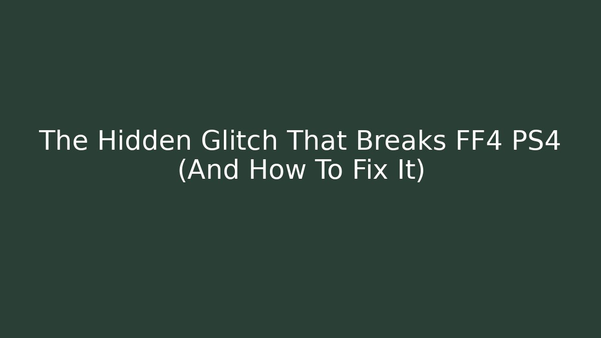 The Hidden Glitch That Breaks FF4 PS4 (And How To Fix It)