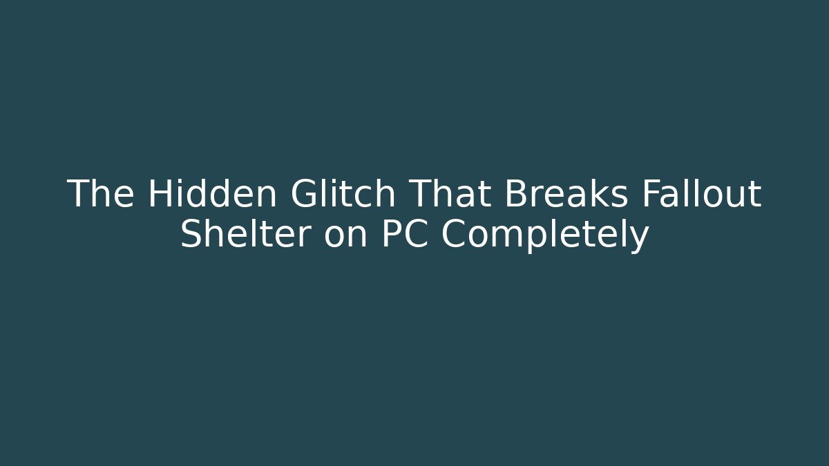 The Hidden Glitch That Breaks Fallout Shelter on PC Completely