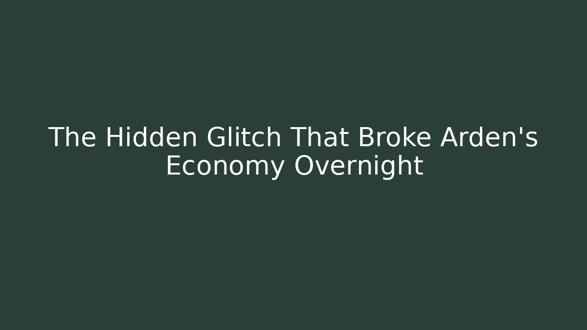 The Hidden Glitch That Broke Arden's Economy Overnight