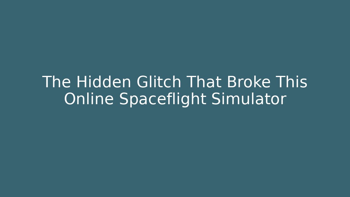 The Hidden Glitch That Broke This Online Spaceflight Simulator