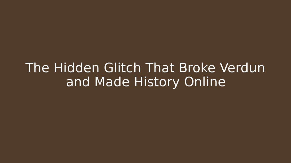 The Hidden Glitch That Broke Verdun and Made History Online
