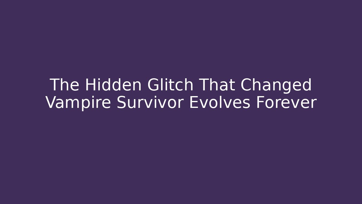 The Hidden Glitch That Changed Vampire Survivor Evolves Forever