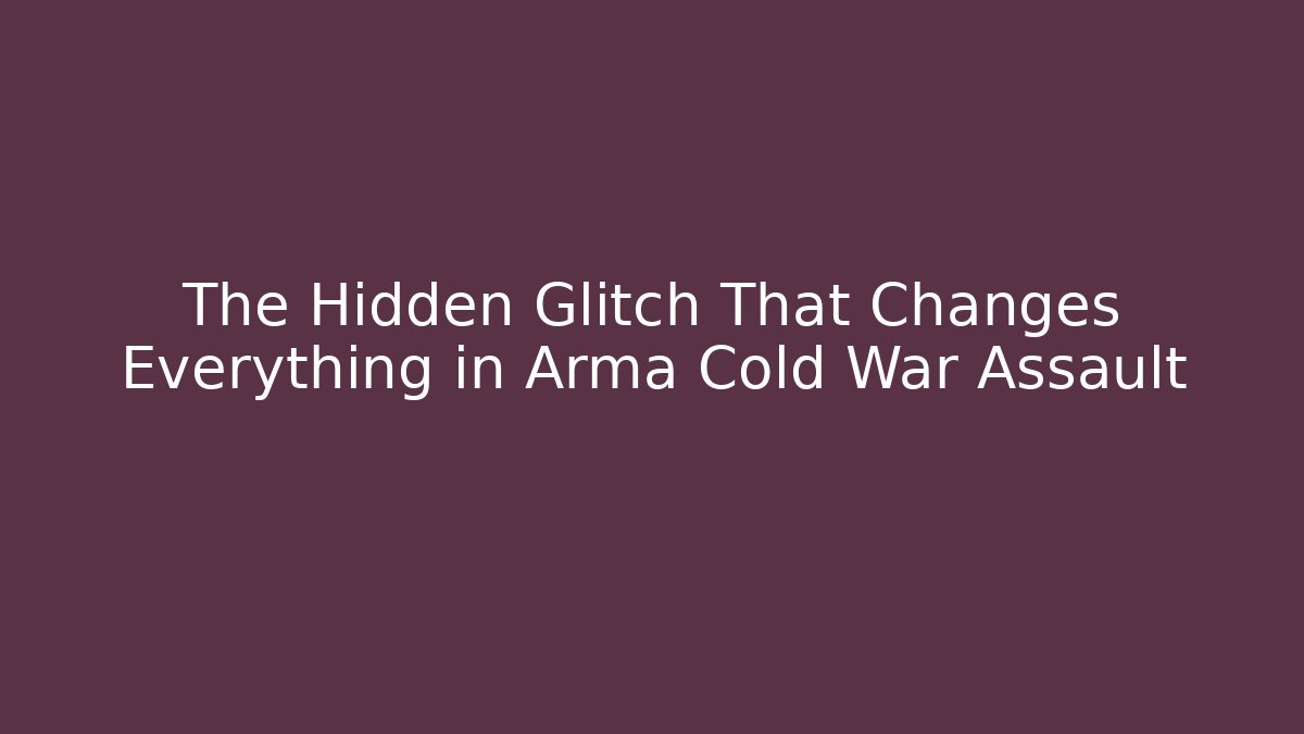 The Hidden Glitch That Changes Everything in Arma Cold War Assault - Create More Assets