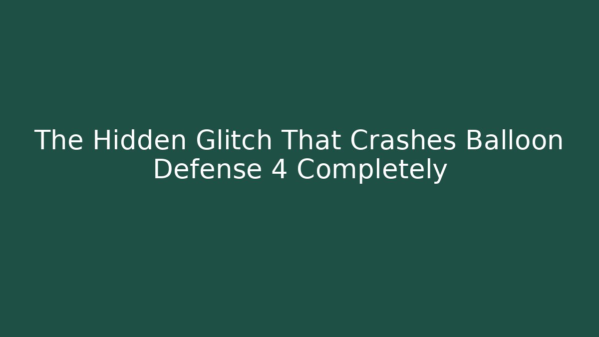 The Hidden Glitch That Crashes Balloon Defense 4 Completely - Create More Assets
