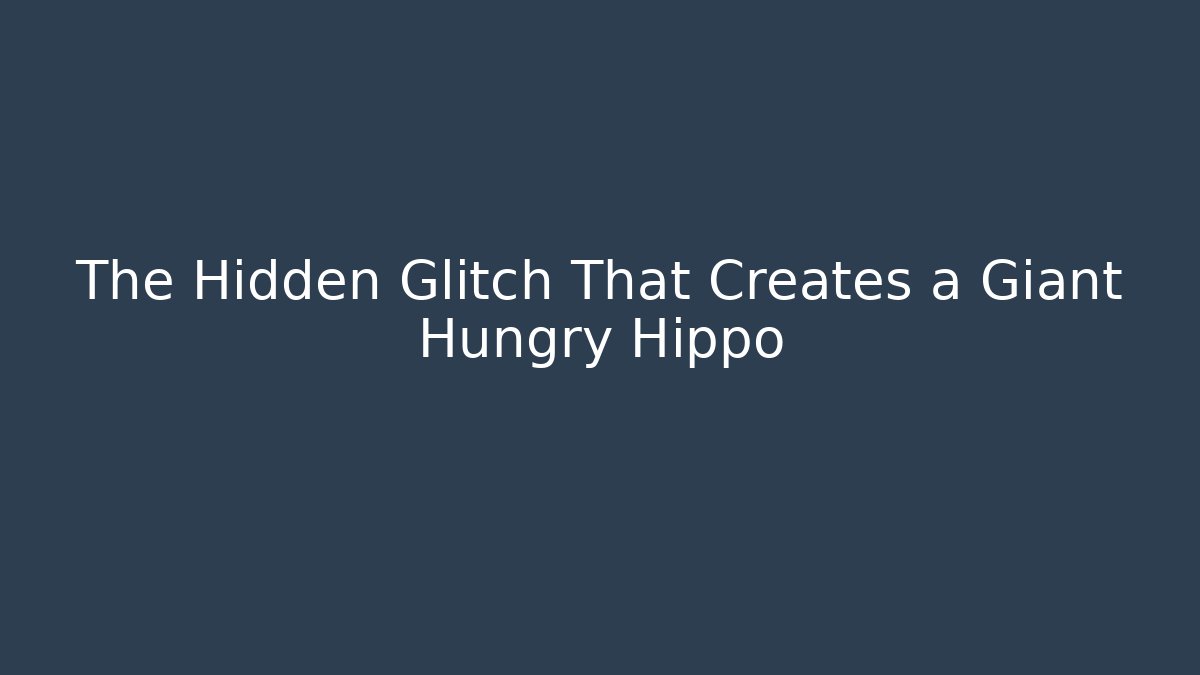 The Hidden Glitch That Creates a Giant Hungry Hippo