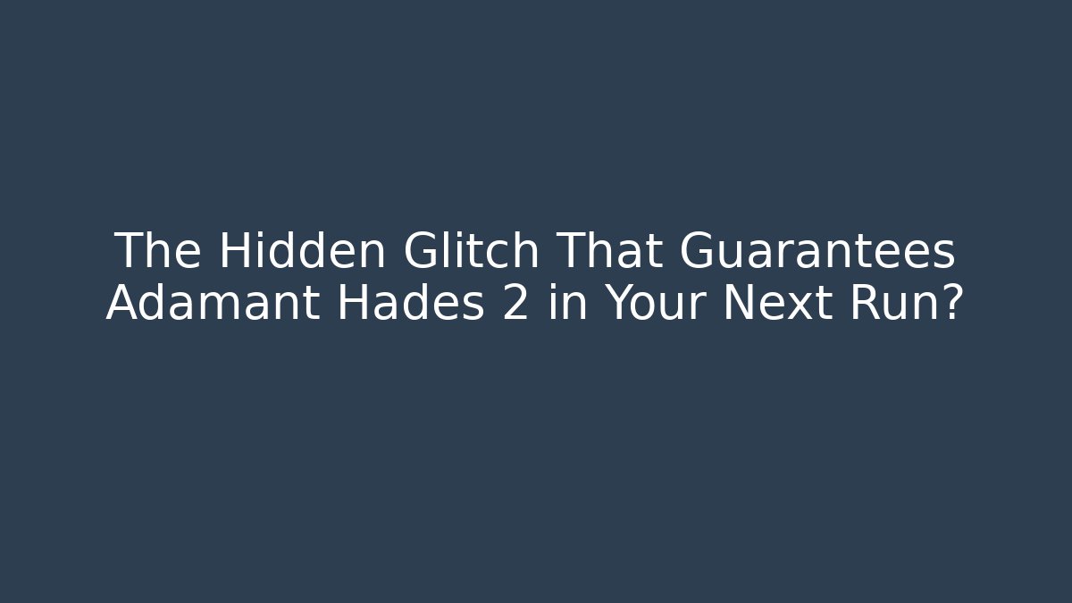 The Hidden Glitch That Guarantees Adamant Hades 2 in Your Next Run?