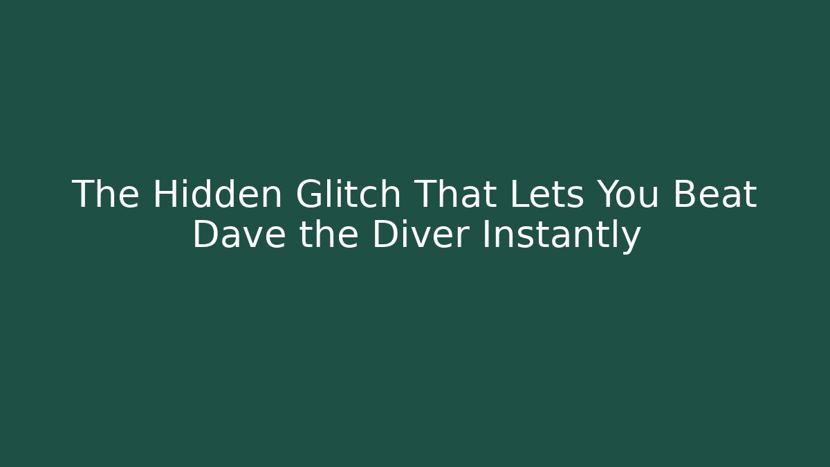 The Hidden Glitch That Lets You Beat Dave the Diver Instantly