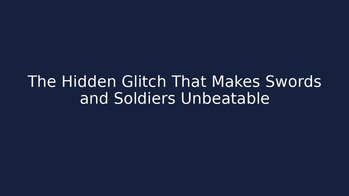 The Hidden Glitch That Makes Swords and Soldiers Unbeatable