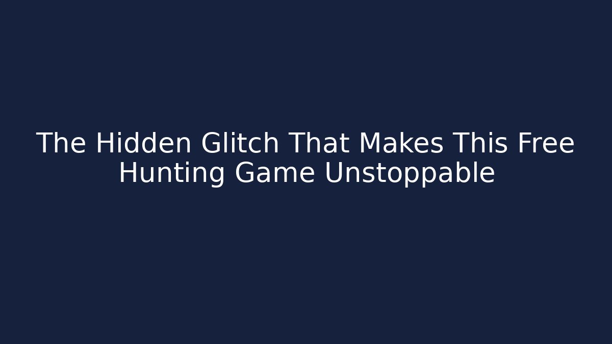 The Hidden Glitch That Makes This Free Hunting Game Unstoppable
