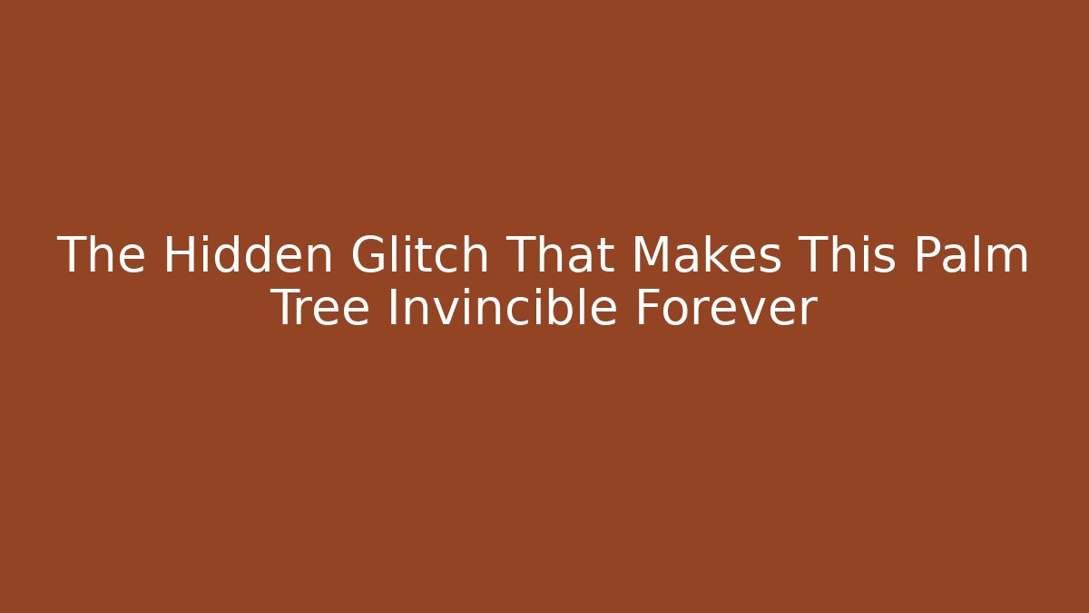 The Hidden Glitch That Makes This Palm Tree Invincible Forever