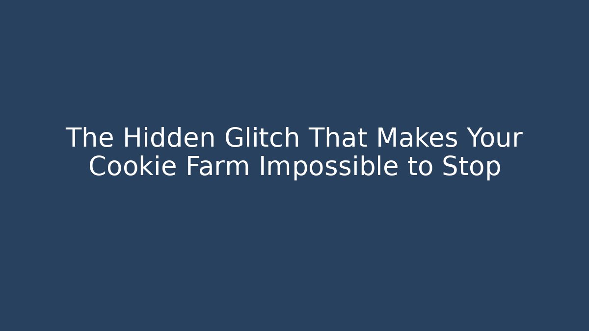 The Hidden Glitch That Makes Your Cookie Farm Impossible to Stop - Create More Assets