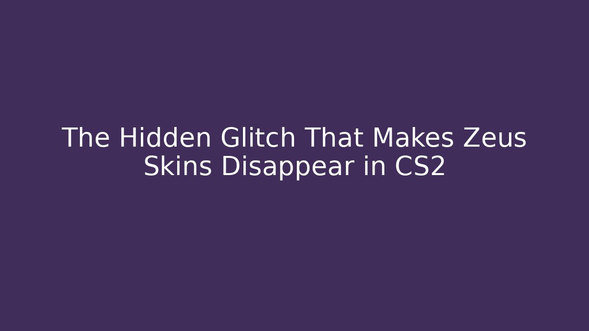 The Hidden Glitch That Makes Zeus Skins Disappear in CS2