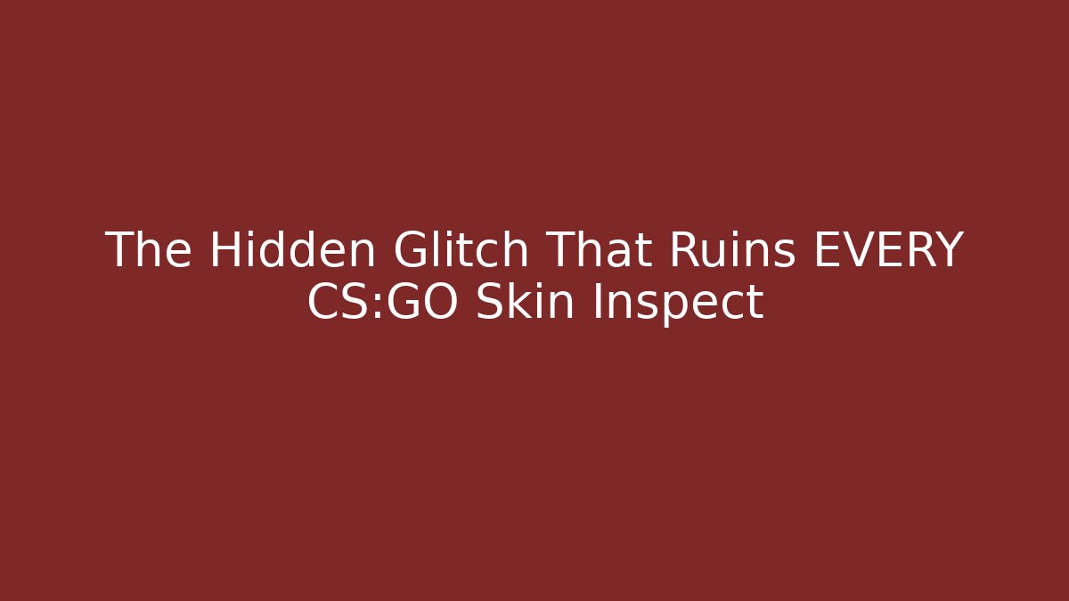 The Hidden Glitch That Ruins EVERY CS:GO Skin Inspect