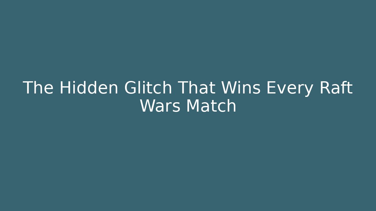 The Hidden Glitch That Wins Every Raft Wars Match
