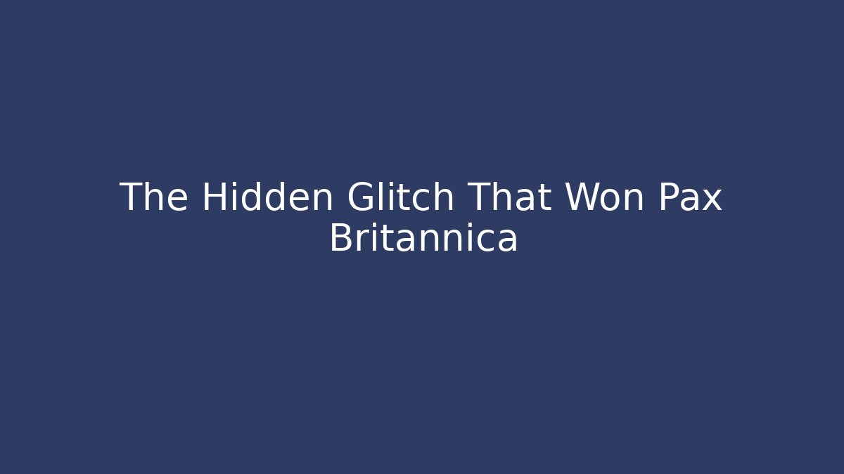 The Hidden Glitch That Won Pax Britannica